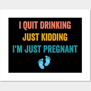 I Quit Drinking Just Kidding I'm Just Pregnant Posters and Art